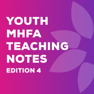 Youth MHFA Teaching Notes Edition 4